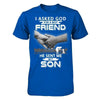 I Asked God For A Best Friend He Sent Me My Son T-Shirt & Hoodie | Teecentury.com