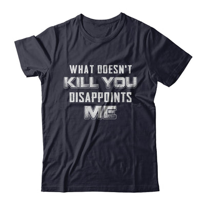 What Doesn't Kill You Disappoints Me T-Shirt & Hoodie | Teecentury.com