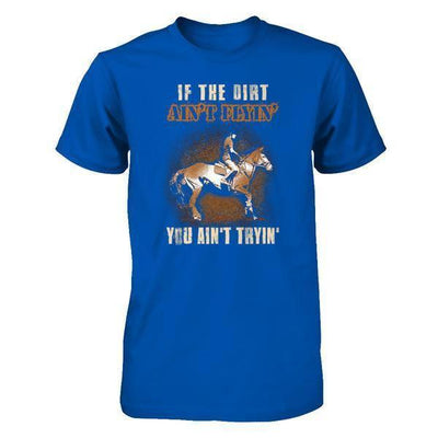 Horse Rider If The Dirt Aint Flyin' You Aint Tryin' T-Shirt & Tank Top | Teecentury.com