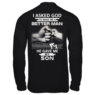 I Asked God To Make Me A Better Man He Gave Me My Son T-Shirt & Hoodie | Teecentury.com