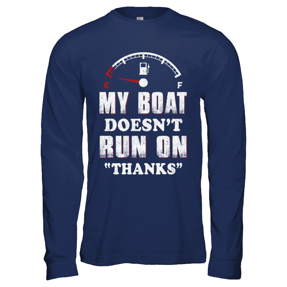 My Boat Doesn't Run On Thanks T-Shirt & Hoodie | Teecentury.com