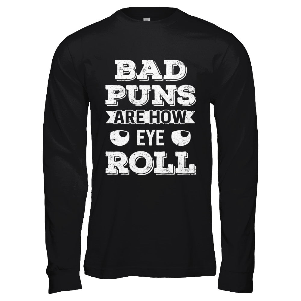 Bad Puns Are How Eye Roll T-Shirt & Hoodie | Teecentury.com