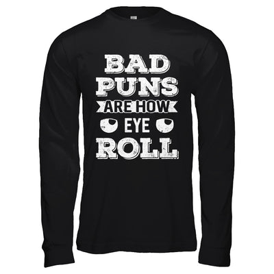 Bad Puns Are How Eye Roll T-Shirt & Hoodie | Teecentury.com