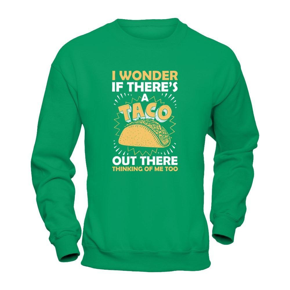 I Wonder If There's A Taco Out There Thinking Of Me Too T-Shirt & Tank Top | Teecentury.com