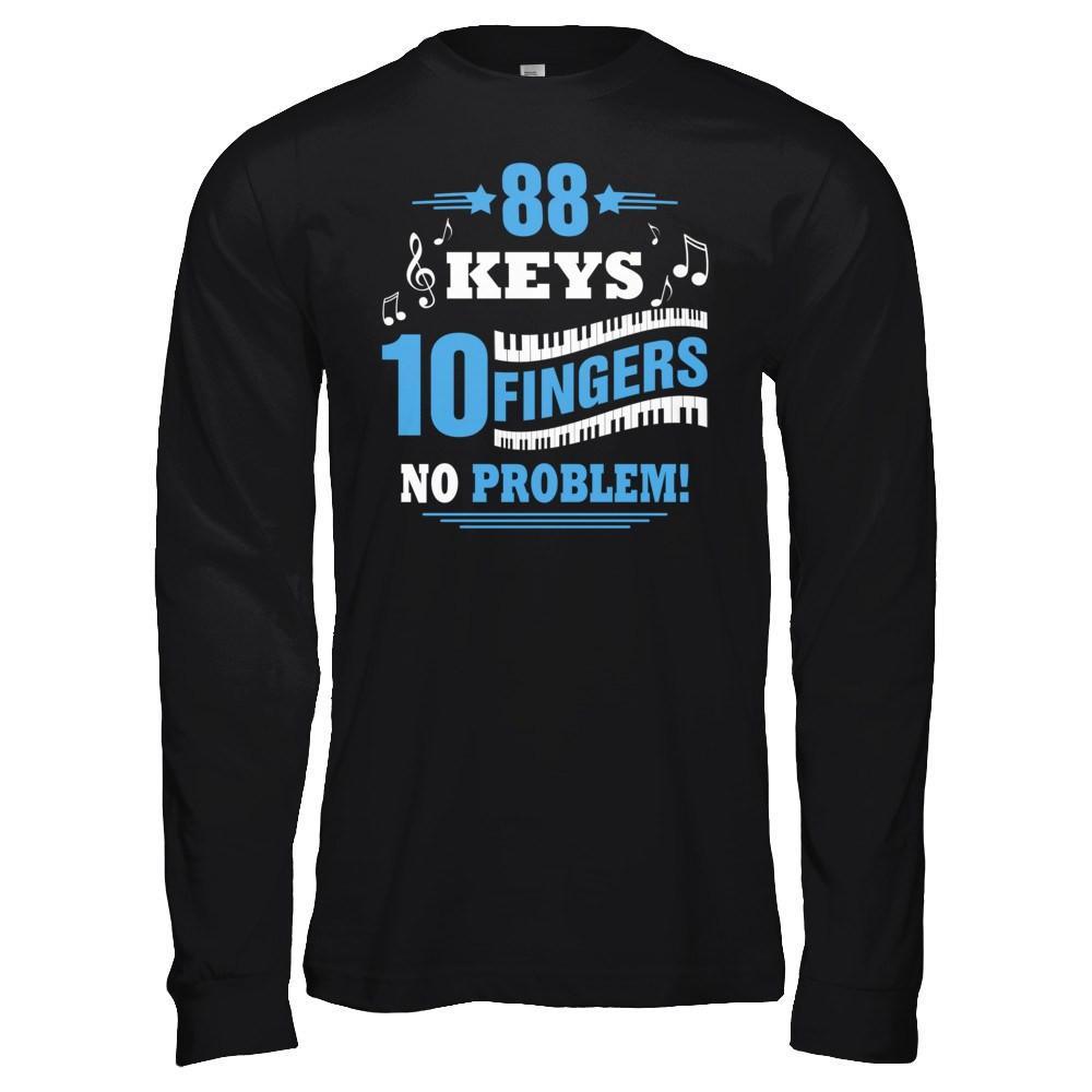 88 Keys 10 Fingers No Problem Piano T-Shirt & Hoodie | Teecentury.com
