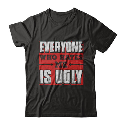 Everyone Who Hates Me Is Ugly T-Shirt & Hoodie | Teecentury.com