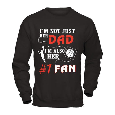 I'm Not Just Her Dad I'm Also Her Fan Basketball Dad T-Shirt & Hoodie | Teecentury.com