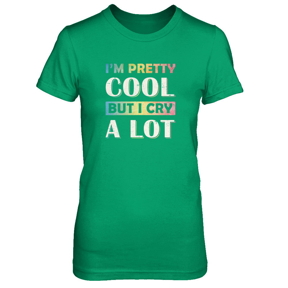 I'm Pretty Cool But I Cry A Lot T-Shirt & Tank Top | Teecentury.com