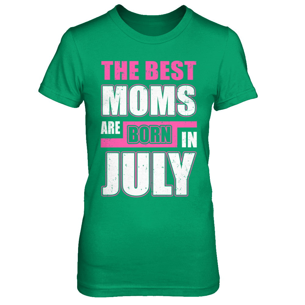 The Best Moms Are Born In July T-Shirt & Hoodie | Teecentury.com