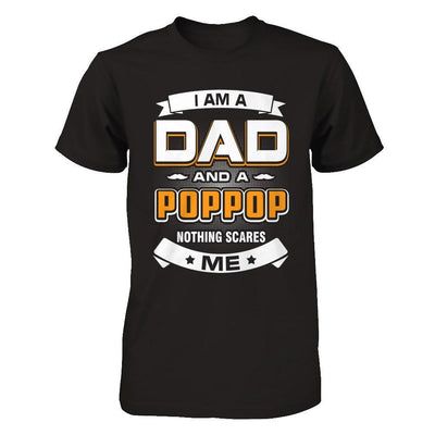 I Am A Dad And A Poppop Nothing Scares Me T-Shirt & Hoodie | Teecentury.com