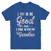 Toddler Kids I Try To Be Good But I Take After My Grandma Youth Youth Shirt | Teecentury.com