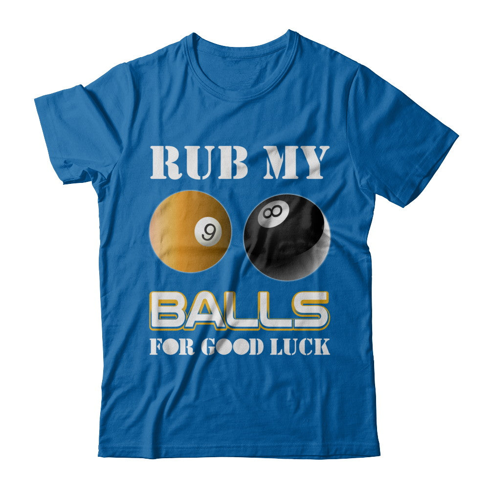 Funny Billiards Rub My Balls For Good Luck T-Shirt & Hoodie | Teecentury.com