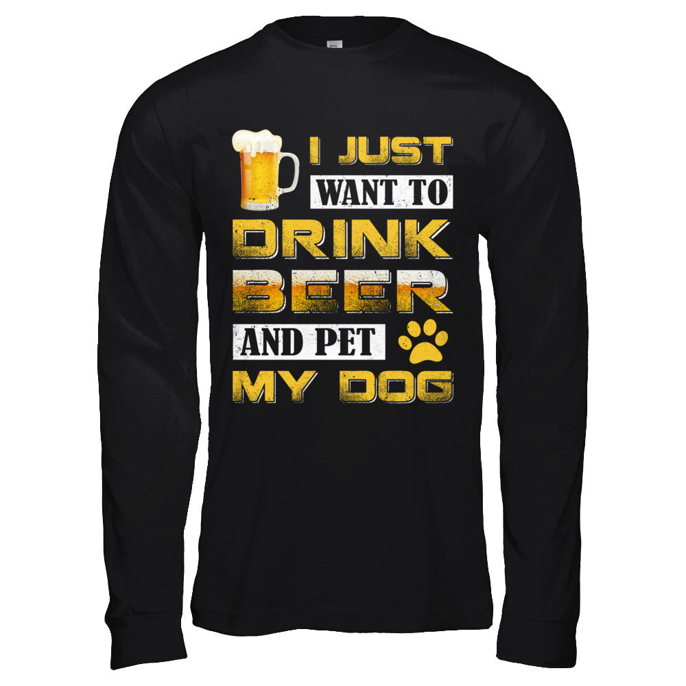 I Just Want To Drink Beer And Pet My Dog T-Shirt & Hoodie | Teecentury.com