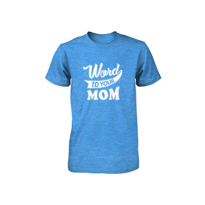 Word To Your Mother For Kids Youth Youth Shirt | Teecentury.com