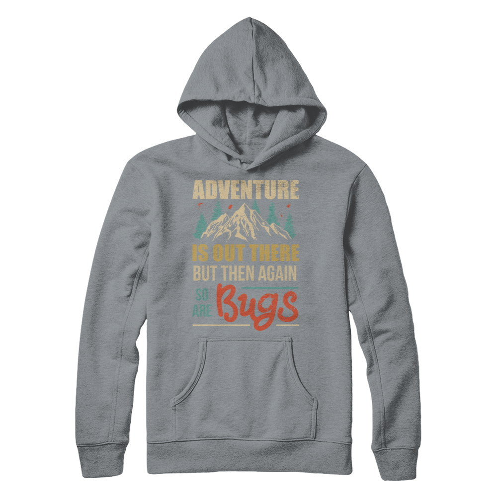 Adventure Is Out There But Then Again So Are Bugs Climb Mountain T-Shirt & Hoodie | Teecentury.com