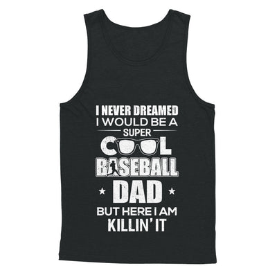 Never Dreamed I Would Be A Cool Baseball Dad Fathers Day T-Shirt & Hoodie | Teecentury.com