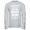 Never Dreamed I Would Be A Cool Golf Mom Mothers Day T-Shirt & Hoodie | Teecentury.com