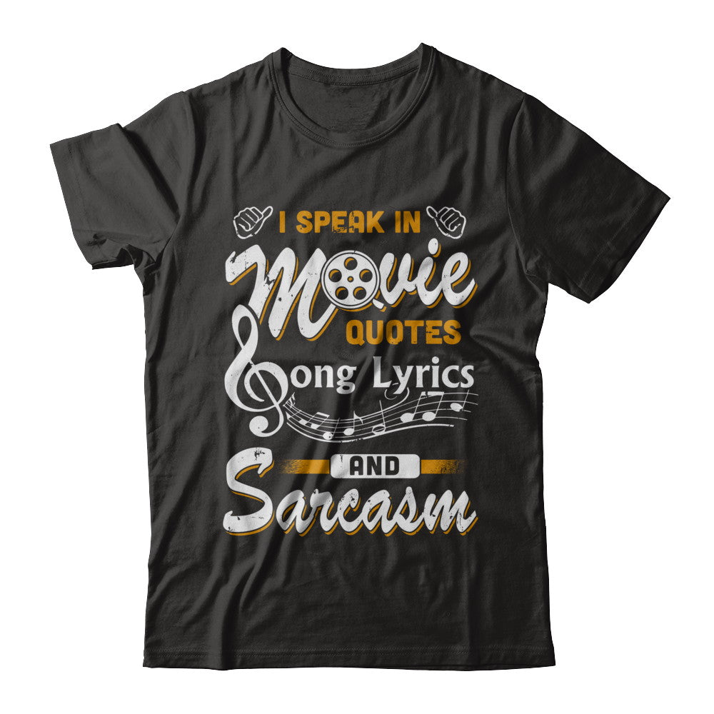 I Speak In Movie Quotes Song Lyrics And Sarcasm T-Shirt & Hoodie | Teecentury.com