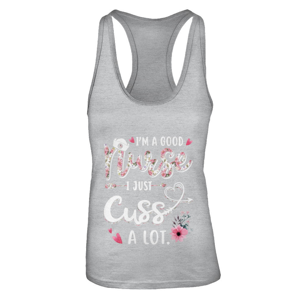 Nursing I'm A Good Nurse I Just Cuss A Lot T-Shirt & Tank Top | Teecentury.com
