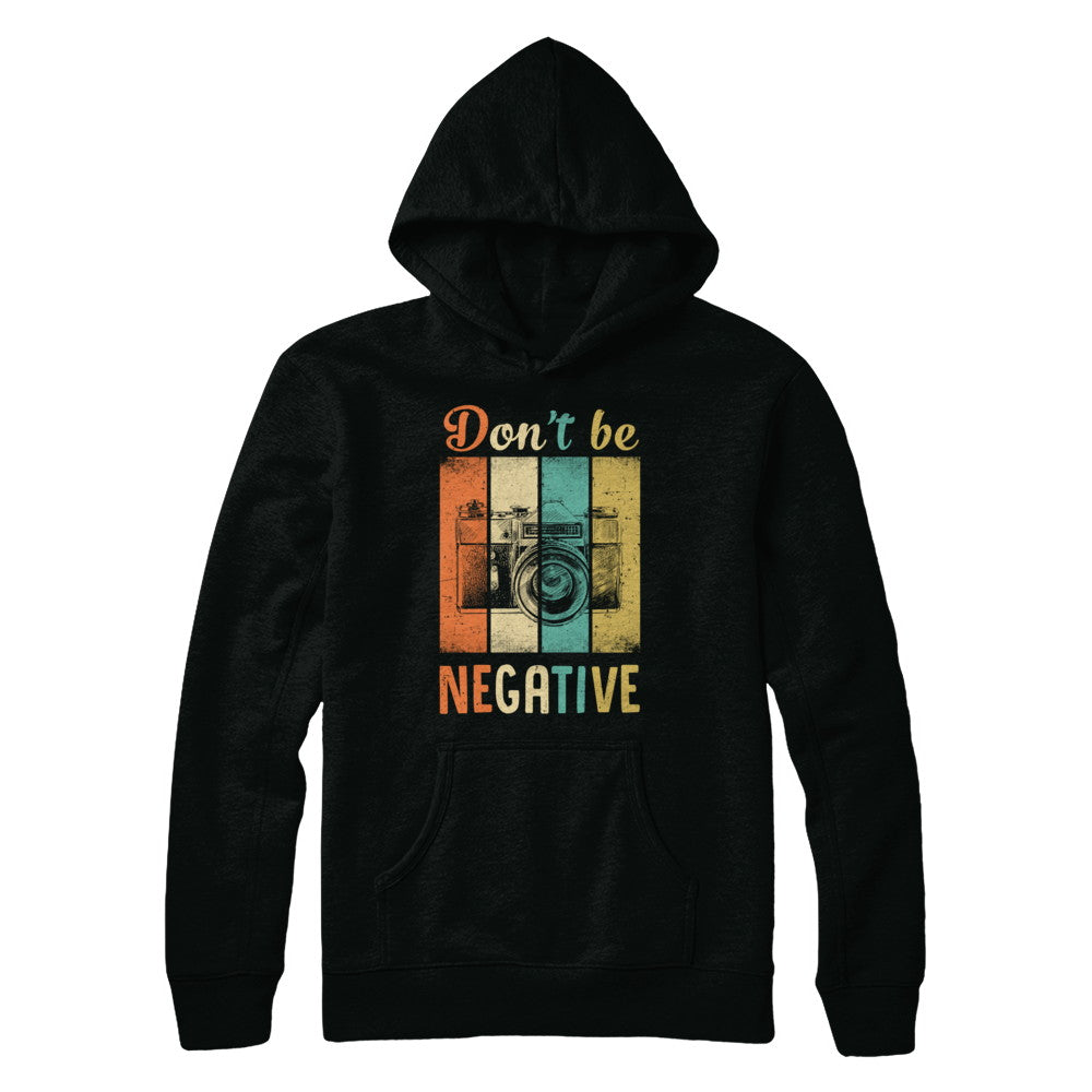Vintage Photographer Don't Be Negative Photography T-Shirt & Hoodie | Teecentury.com