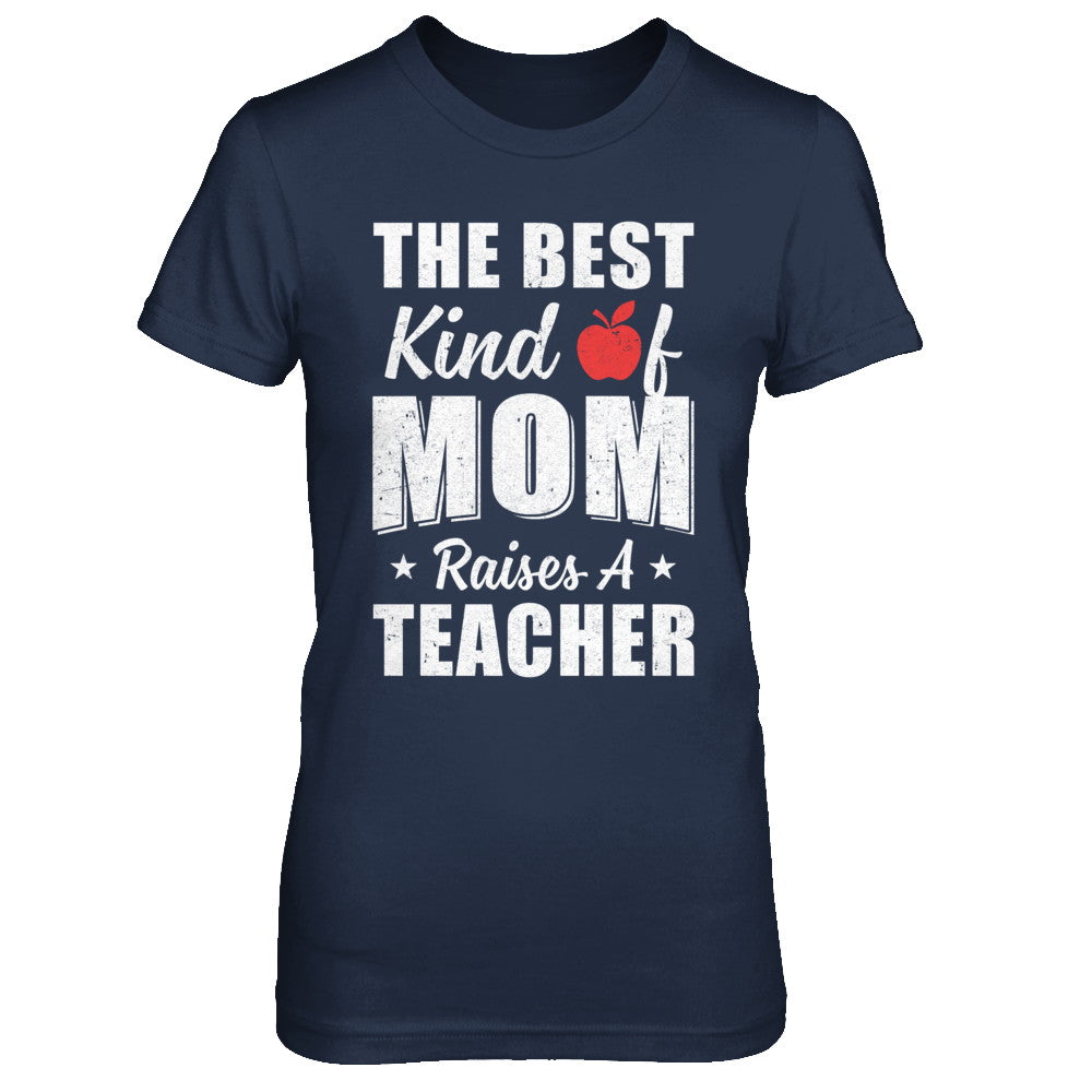 Best Kind Of Mom Raises A Teacher Mothers Day Gift T-Shirt & Hoodie | Teecentury.com