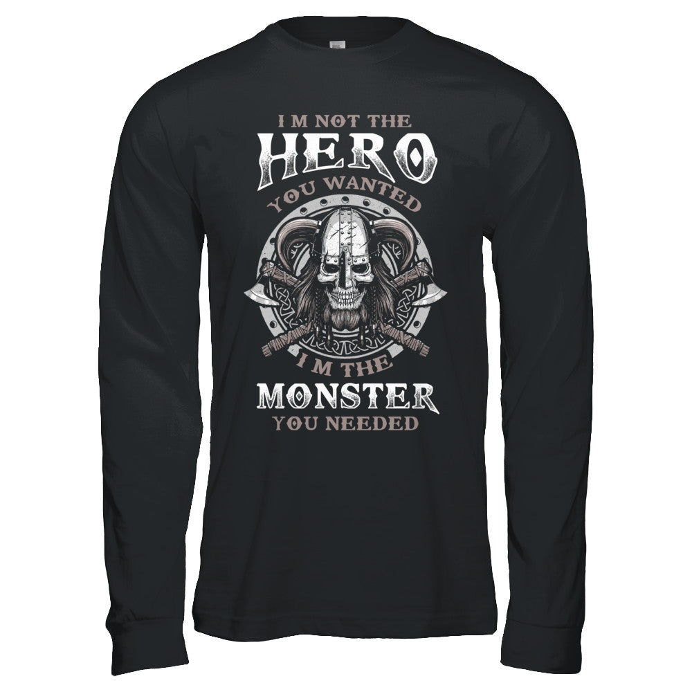Viking I'm Not The Hero You Wanted I'm The Monster You Needed T-Shirt & Hoodie | Teecentury.com