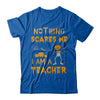 Halloween Nothing Scares Me I'm A Teacher T-Shirt & Hoodie | Teecentury.com