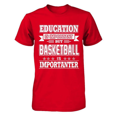 Education Is Important But Basketball Is Importanter T-Shirt & Hoodie | Teecentury.com