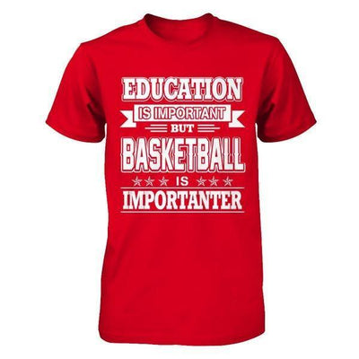 Education Is Important But Basketball Is Importanter T-Shirt & Hoodie | Teecentury.com