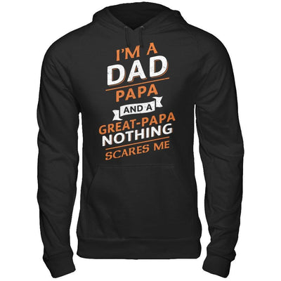 I'm A Dad Papa And A Great Papa Nothing Scares Me T-Shirt & Hoodie | Teecentury.com