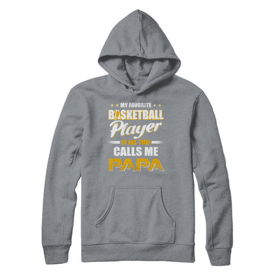 My Favorite Basketball Player Calls Me Papa Basketball T-Shirt & Hoodie | Teecentury.com