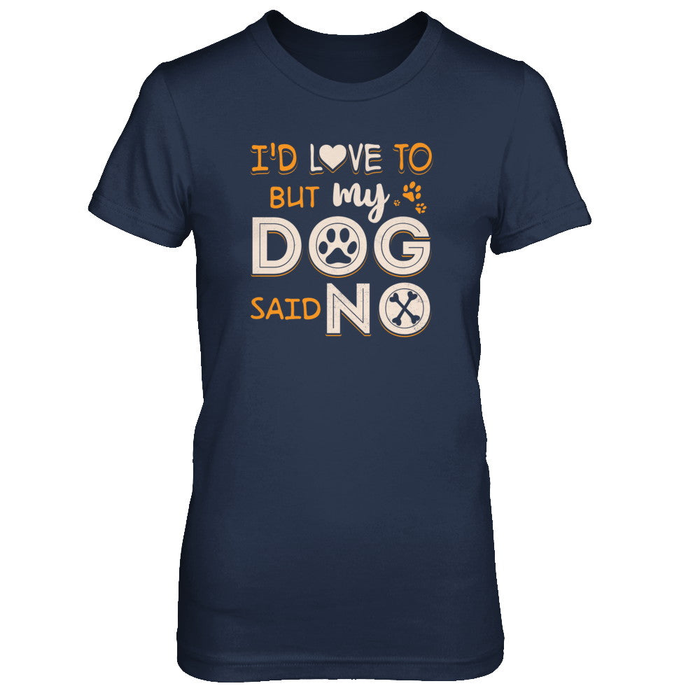 I'd Love To But My Dog Said No T-Shirt & Tank Top | Teecentury.com