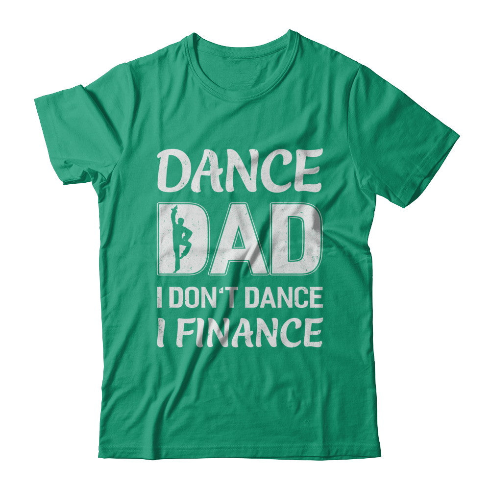Dance Dad I Don't Dance I Finance Father's Day T-Shirt & Hoodie | Teecentury.com