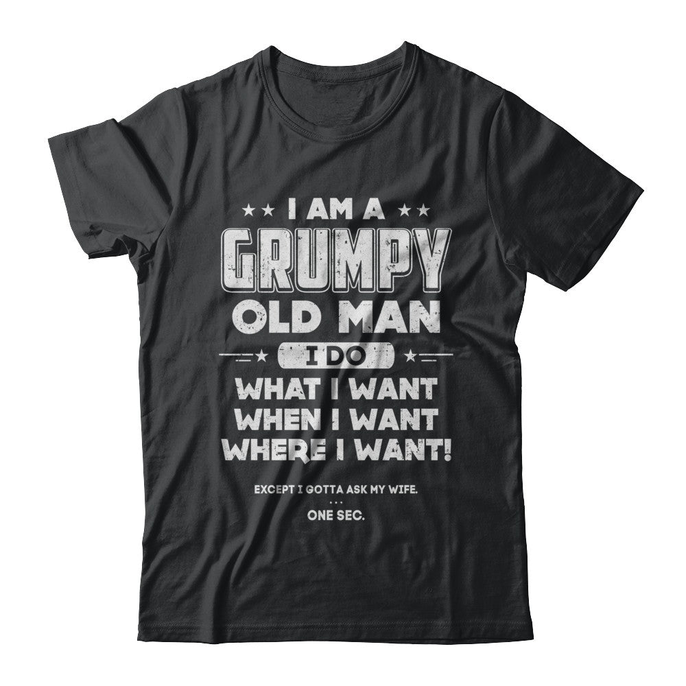I Am A Grumpy Old Man I Do What I Want When I Want T-Shirt & Hoodie | Teecentury.com