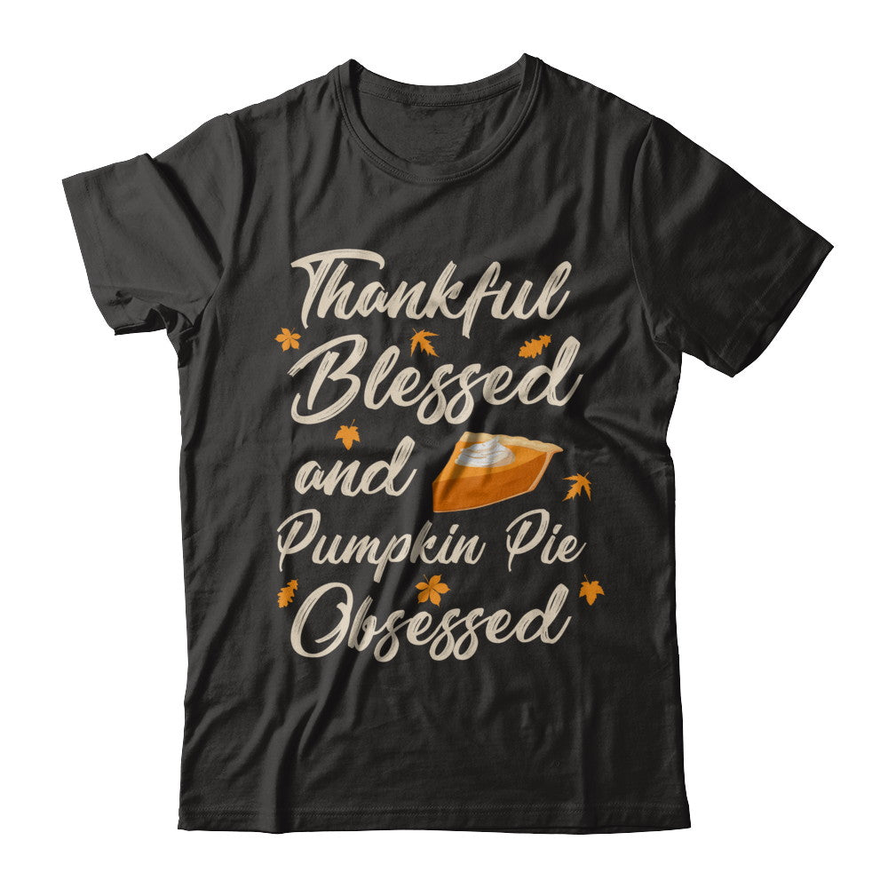 Thankful Blessed And Pumpkin Pie Obsessed Grateful T-Shirt & Sweatshirt | Teecentury.com