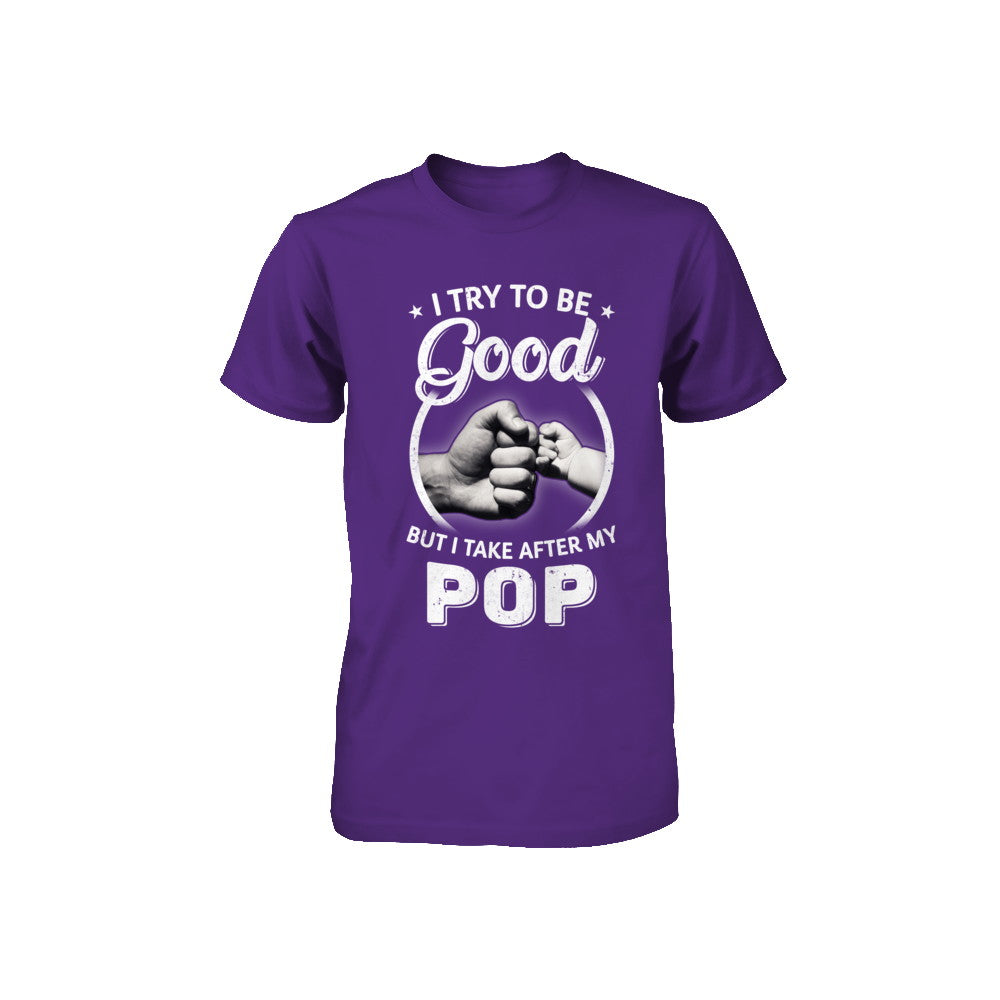 I Try To Be Good But I Take After My Pop Toddler Kids Youth Youth Shirt | Teecentury.com