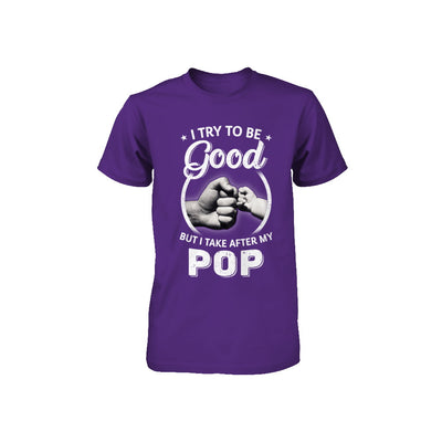 I Try To Be Good But I Take After My Pop Toddler Kids Youth Youth Shirt | Teecentury.com