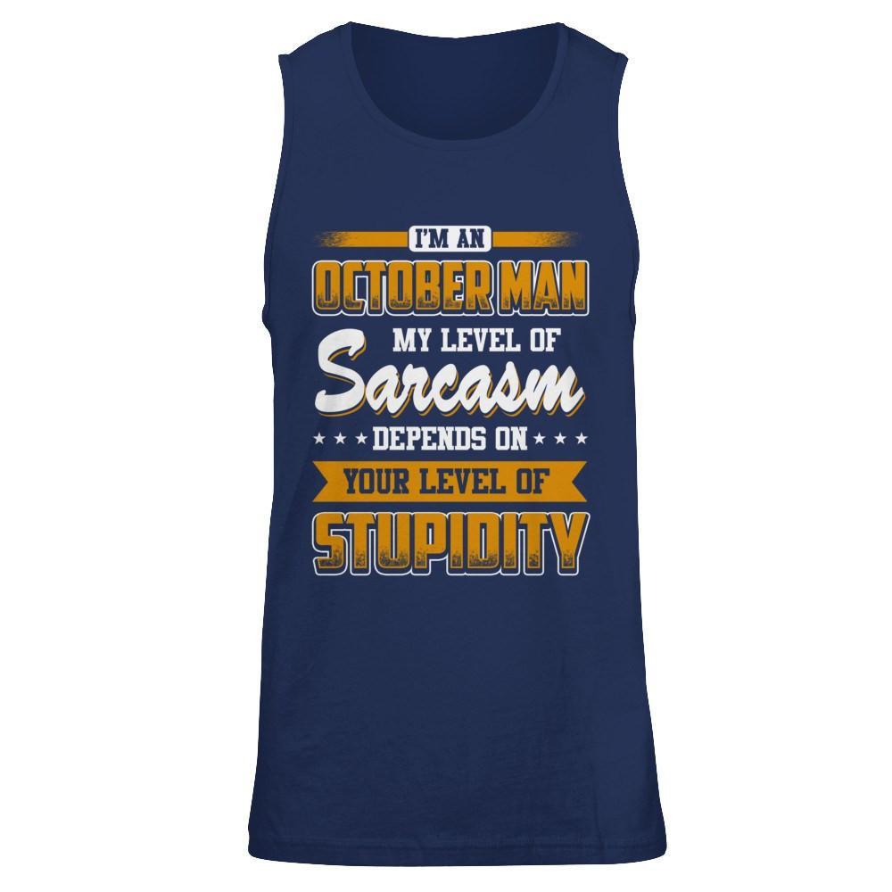 I Am An October Man My Level Of Sarcasm Depends On Your Level Of Stupidity T-Shirt & Hoodie | Teecentury.com