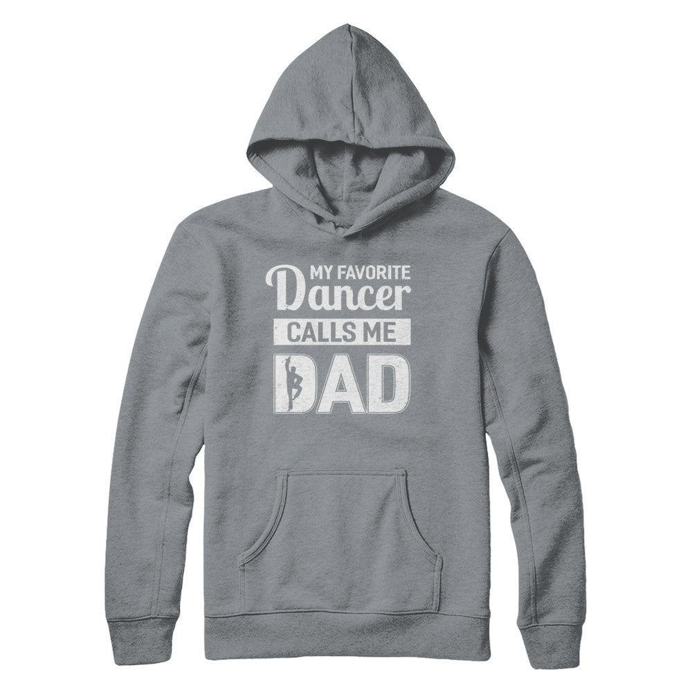 My Favorite Dancer Calls Me Dad Funny Ballet Dance T-Shirt & Hoodie | Teecentury.com
