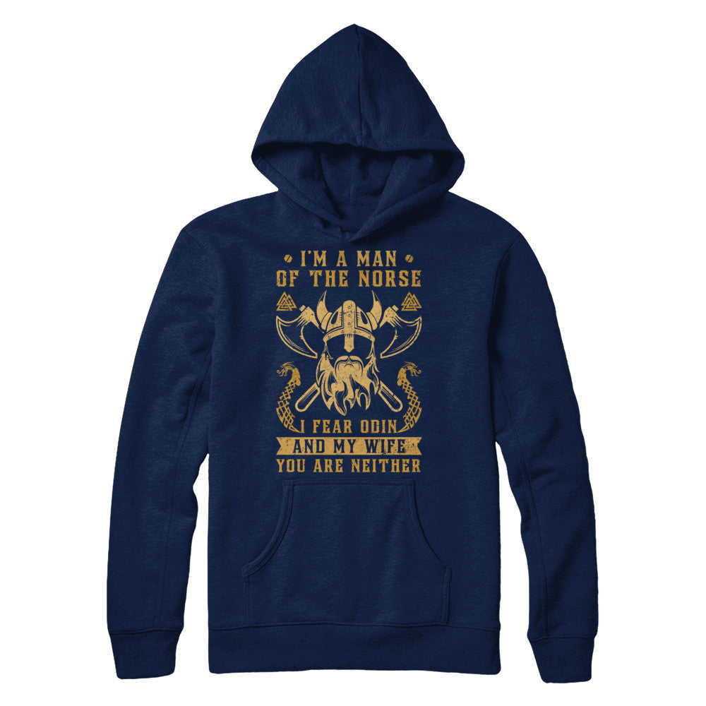 Viking I Am The Man Of The Norse I Fear Odin And My Wife T-Shirt & Hoodie | Teecentury.com