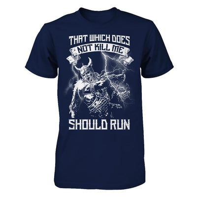 Viking That Which Does Not Kill Me Should Run T-Shirt & Hoodie | Teecentury.com