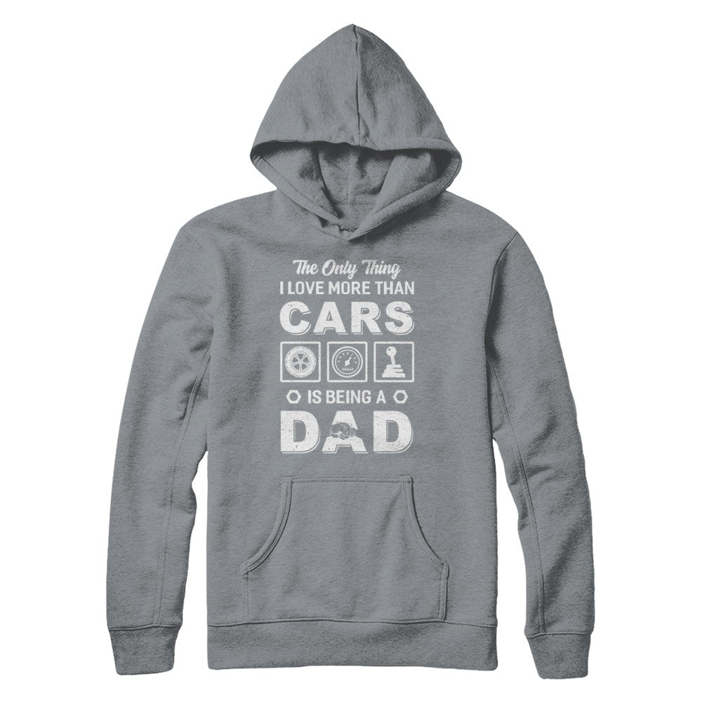 The Only Thing I Love More Than Cars Is Being A Dad T-Shirt & Hoodie | Teecentury.com