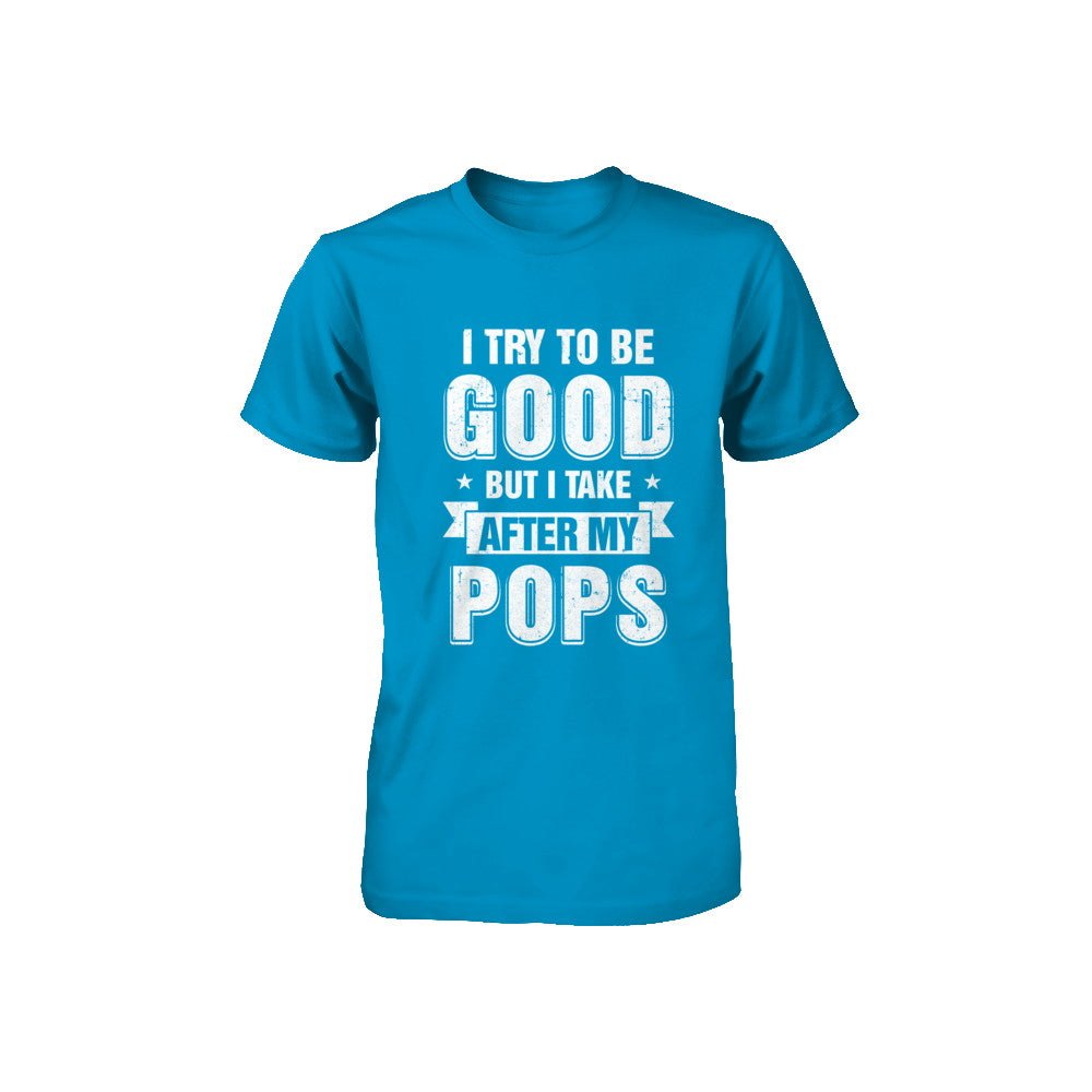 Toddler Kids I Try To Be Good But I Take After My Pops Youth Youth Shirt | Teecentury.com