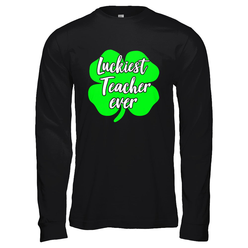 Luckiest Teacher Ever St Patrick's Day Gift T-Shirt & Hoodie | Teecentury.com