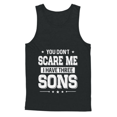 You Don't Scare Me I Have Three Sons Fathers Day T-Shirt & Hoodie | Teecentury.com