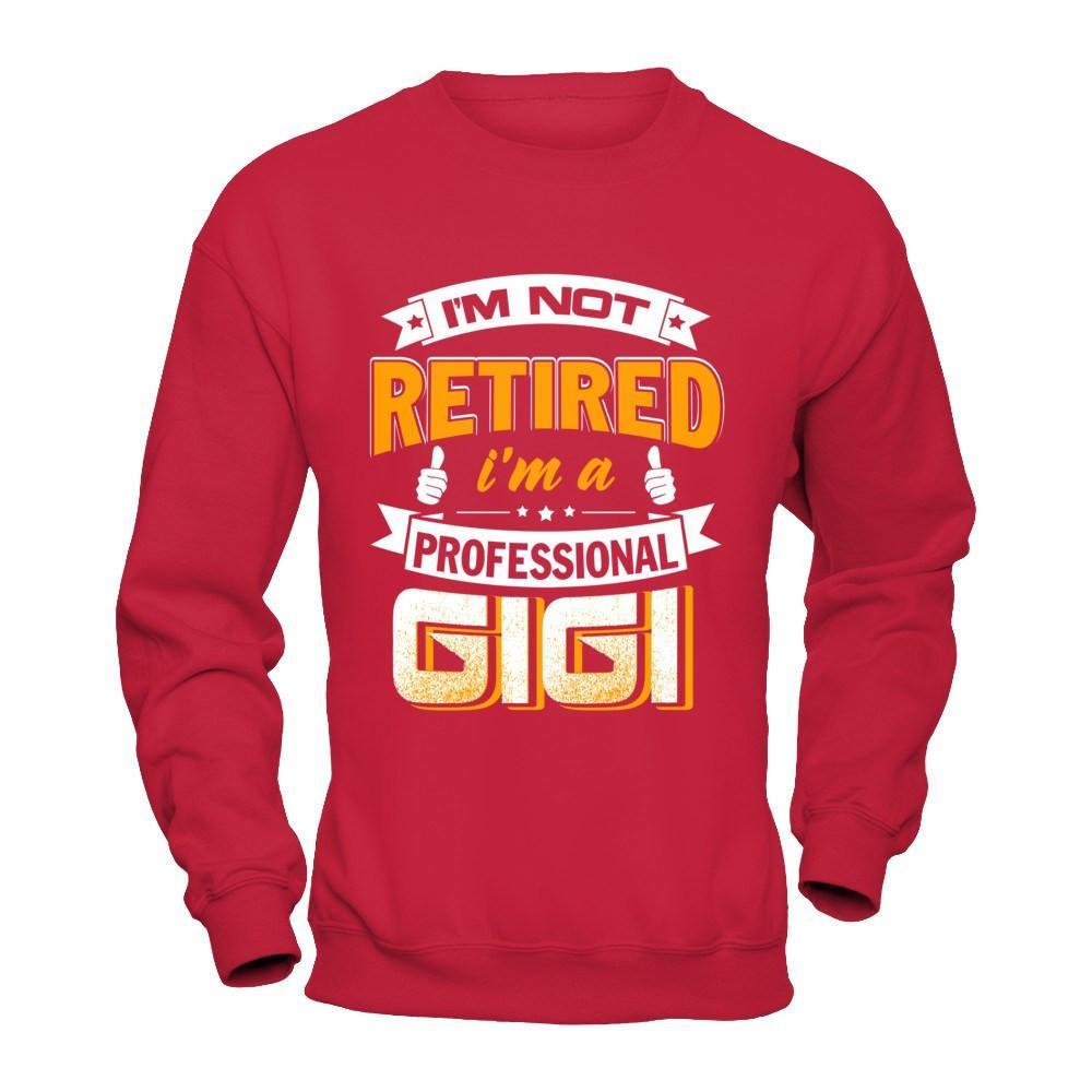 I'm Not Retired I'm A Professional Gigi T-Shirt & Hoodie | Teecentury.com