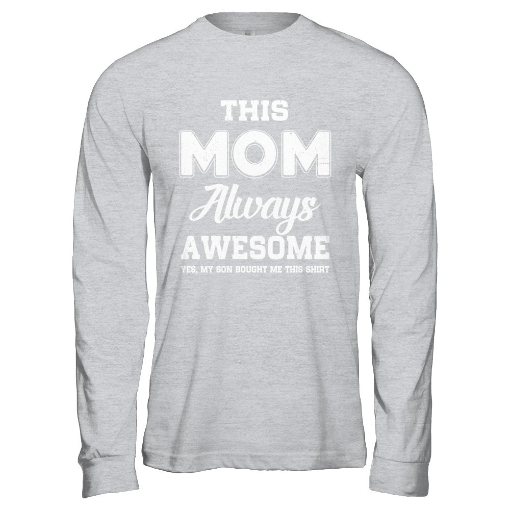 Funny Mothers Day Gift From Son Mom Always Awesome Shirt & Hoodie