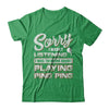 Sorry I Wasn't Listening I Was Thinking About Playing Ping Ping T-Shirt & Hoodie | Teecentury.com