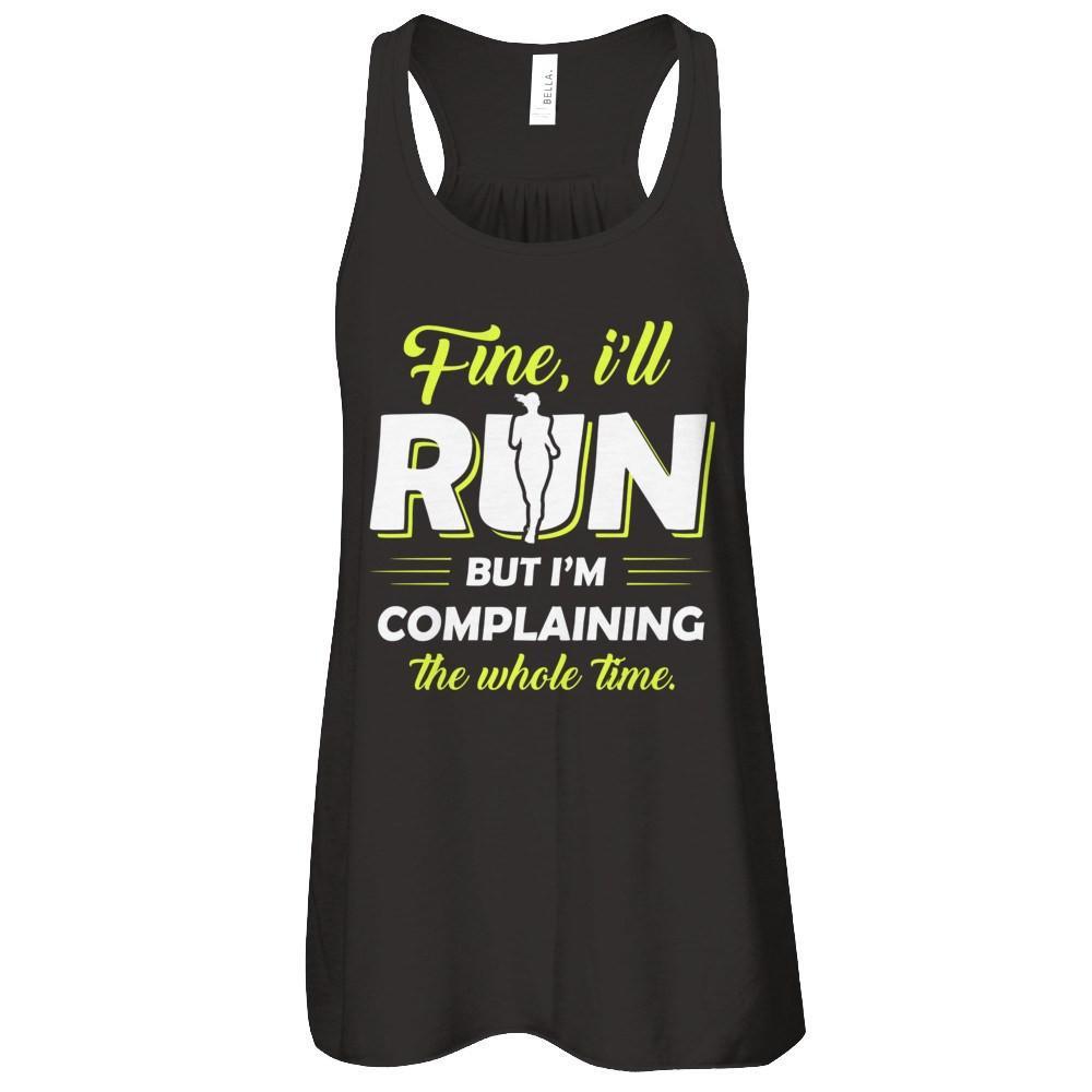 Fine I'll Run But I'm Complaining The Whole Time T-Shirt & Tank Top | Teecentury.com