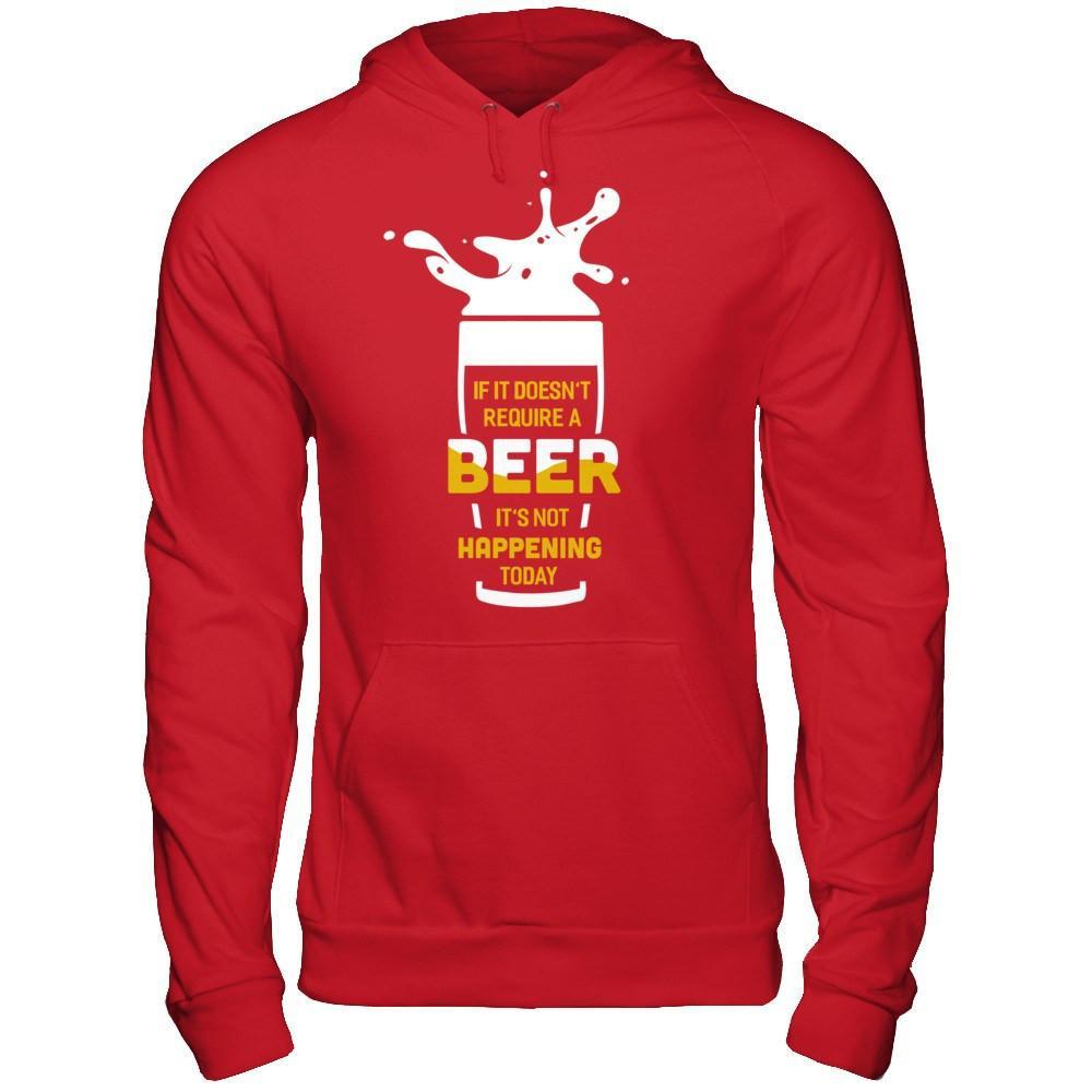 If It Doesn't Require A Beer It's Not Happening Today T-Shirt & Hoodie | Teecentury.com